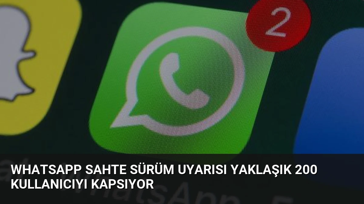 WhatsApp Sahte Sürüm Uyarısı Yaklaşık 200 Kullanıcıyı Kapsıyor