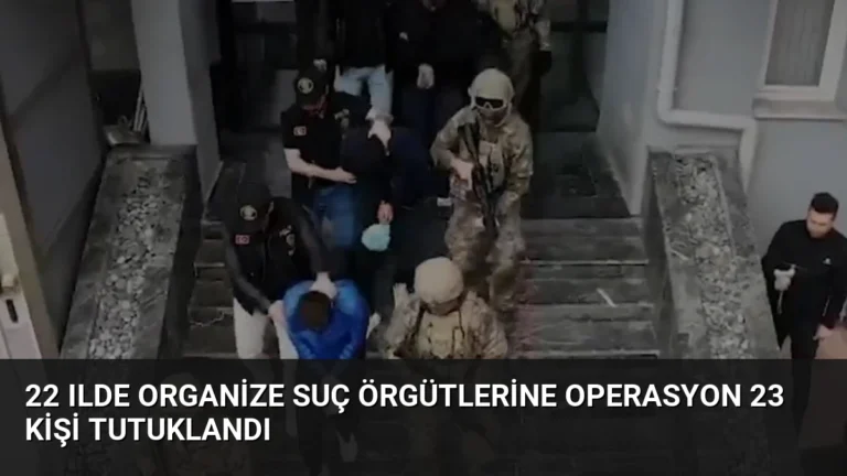 22 Ilde Organize Suç Örgütlerine Operasyon 23 Kişi Tutuklandı