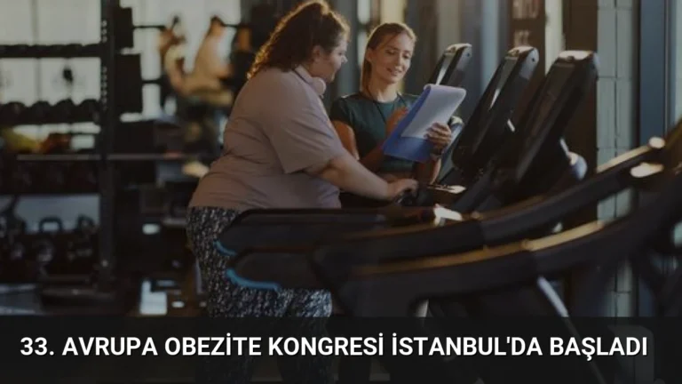 33. Avrupa Obezite Kongresi İstanbul’da Başladı
