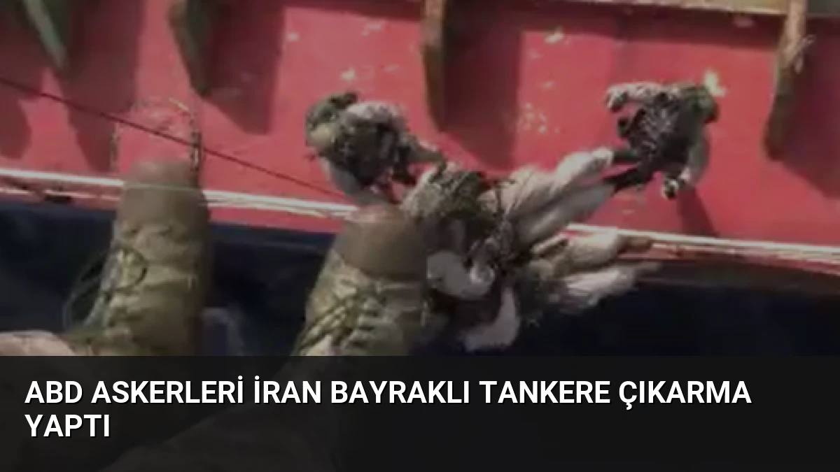 ABD Askerleri İran Bayraklı Tankere Çıkarma Yaptı