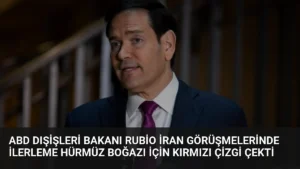 ABD Dışişleri Bakanı Rubio İran Görüşmelerinde İlerleme Hürmüz Boğazı İçin Kırmızı Çizgi Çekti