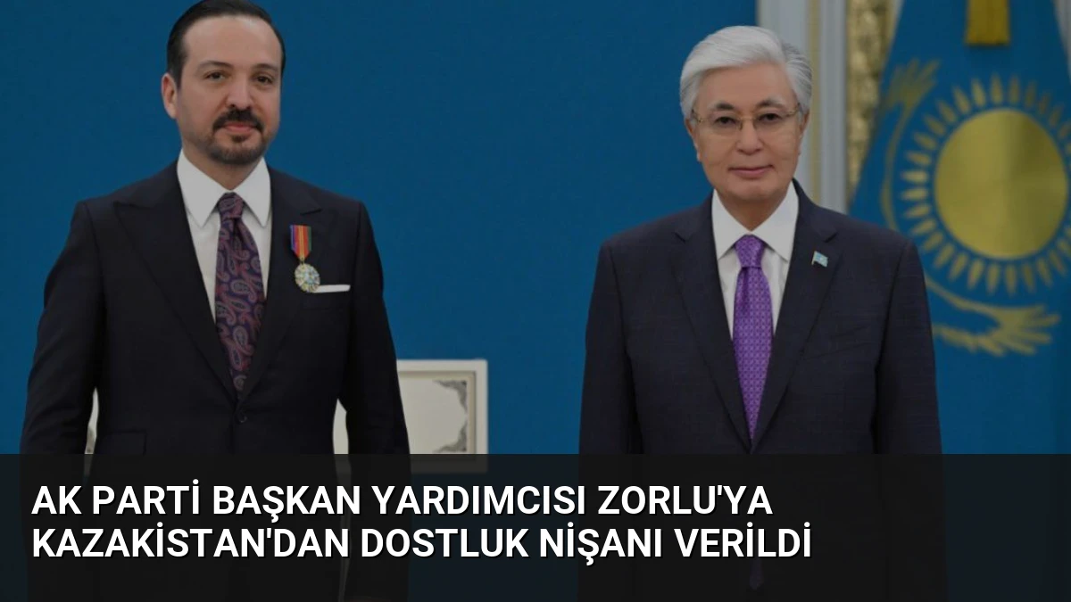 AK Parti Başkan Yardımcısı Zorlu’ya Kazakistan’dan Dostluk Nişanı Verildi