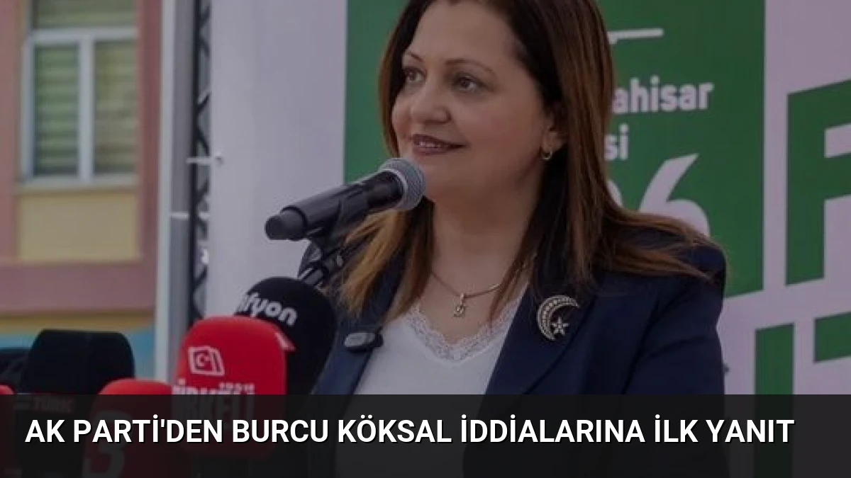 AK Parti’den Burcu Köksal İddialarına İlk Yanıt