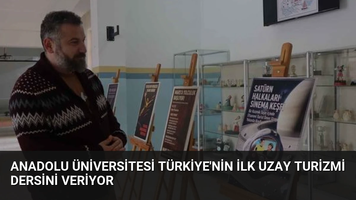 Anadolu Üniversitesi Türkiye’nin İlk Uzay Turizmi Dersini Veriyor