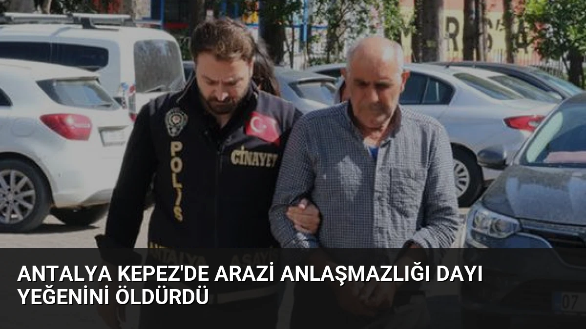 Antalya Kepez’de Arazi Anlaşmazlığı Dayı Yeğenini Öldürdü