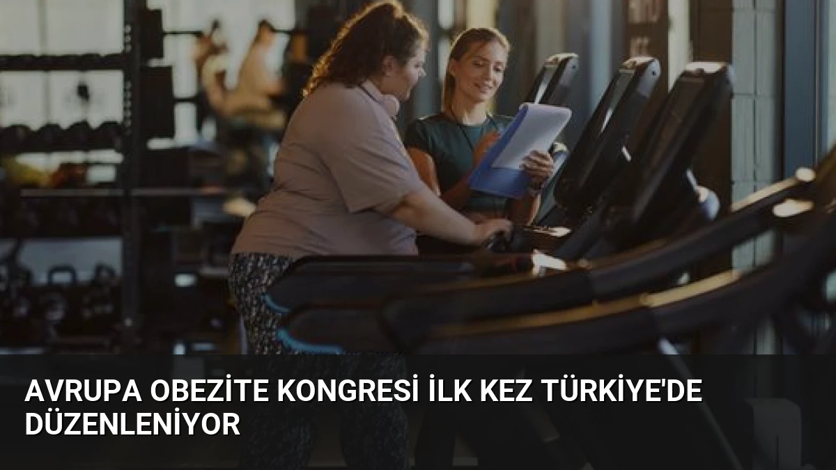 Avrupa Obezite Kongresi İlk Kez Türkiye’de Düzenleniyor