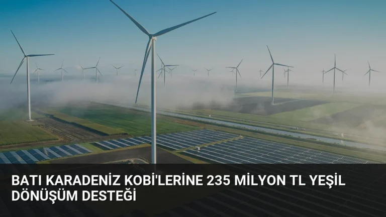 Batı Karadeniz KOBİ’lerine 235 Milyon TL Yeşil Dönüşüm Desteği