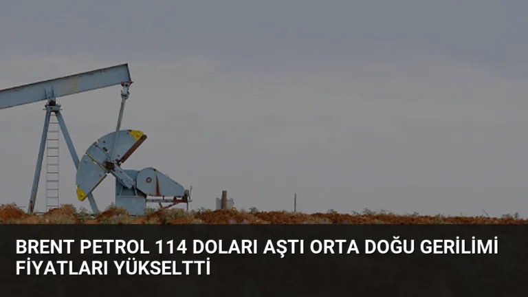 Brent Petrol 114 Doları Aştı Orta Doğu Gerilimi Fiyatları Yükseltti