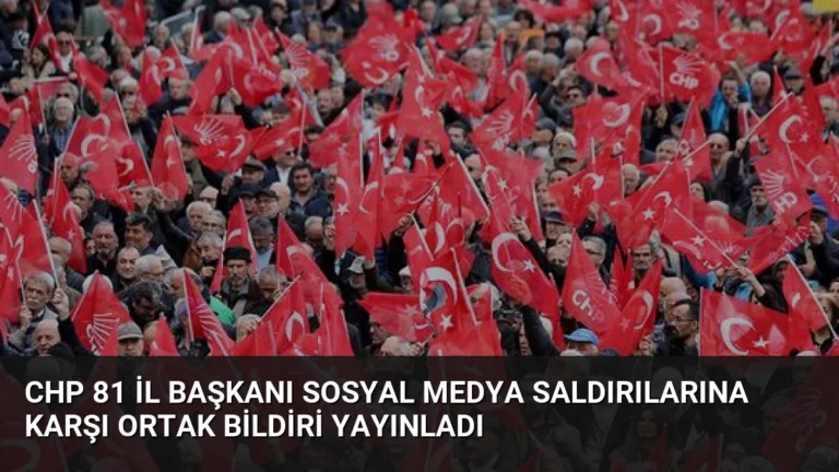 CHP 81 İl Başkanı Sosyal Medya Saldırılarına Karşı Ortak Bildiri Yayınladı