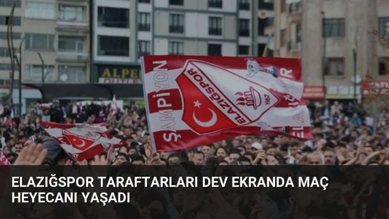 Elazığspor Taraftarları Dev Ekranda Maç Heyecanı Yaşadı