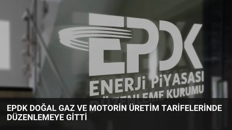 EPDK Doğal Gaz ve Motorin Üretim Tarifelerinde Düzenlemeye Gitti