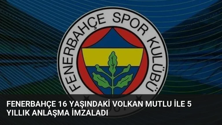 Fenerbahçe 16 Yaşındaki Volkan Mutlu ile 5 Yıllık Anlaşma İmzaladı