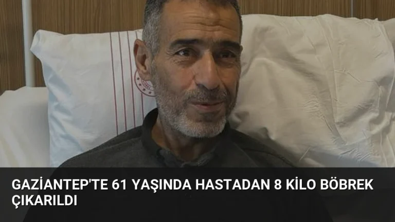 Gaziantep’te 61 Yaşında Hastadan 8 Kilo Böbrek Çıkarıldı