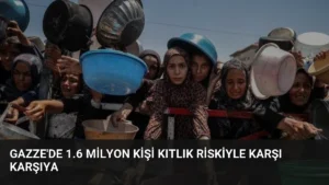 Gazze’de 1.6 Milyon Kişi Kıtlık Riskiyle Karşı Karşıya