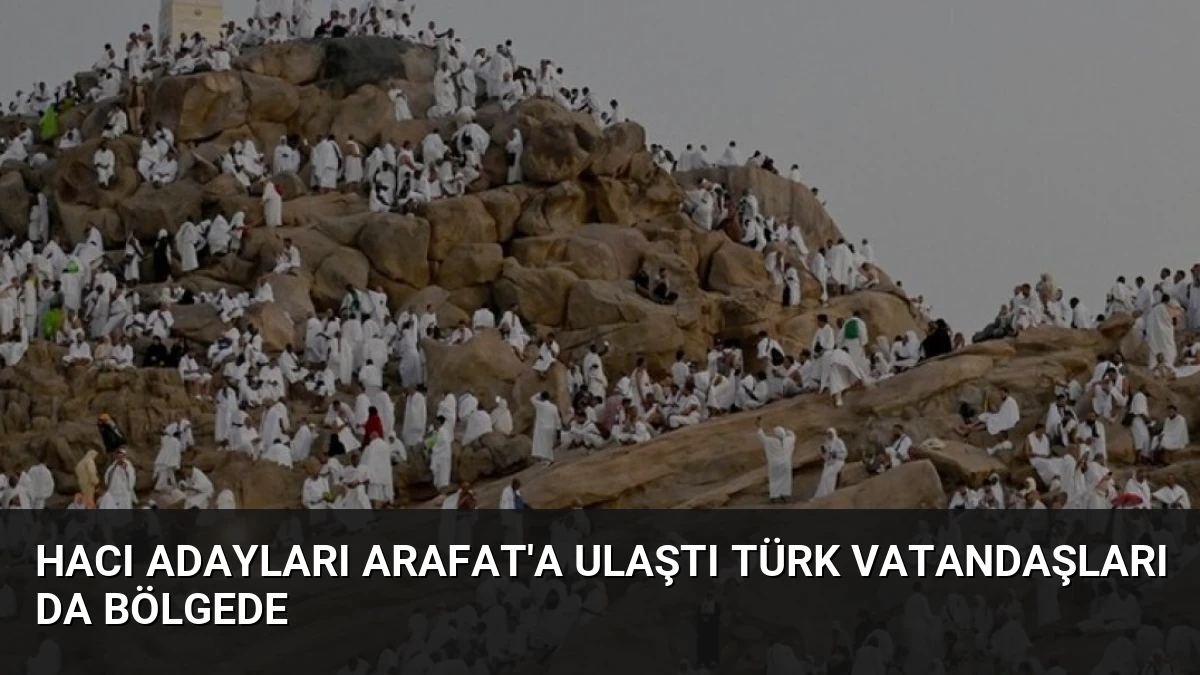 Hacı Adayları Arafat’a Ulaştı Türk Vatandaşları da Bölgede