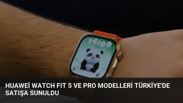 Huawei WATCH FIT 5 ve Pro Modelleri Türkiye’de Satışa Sunuldu