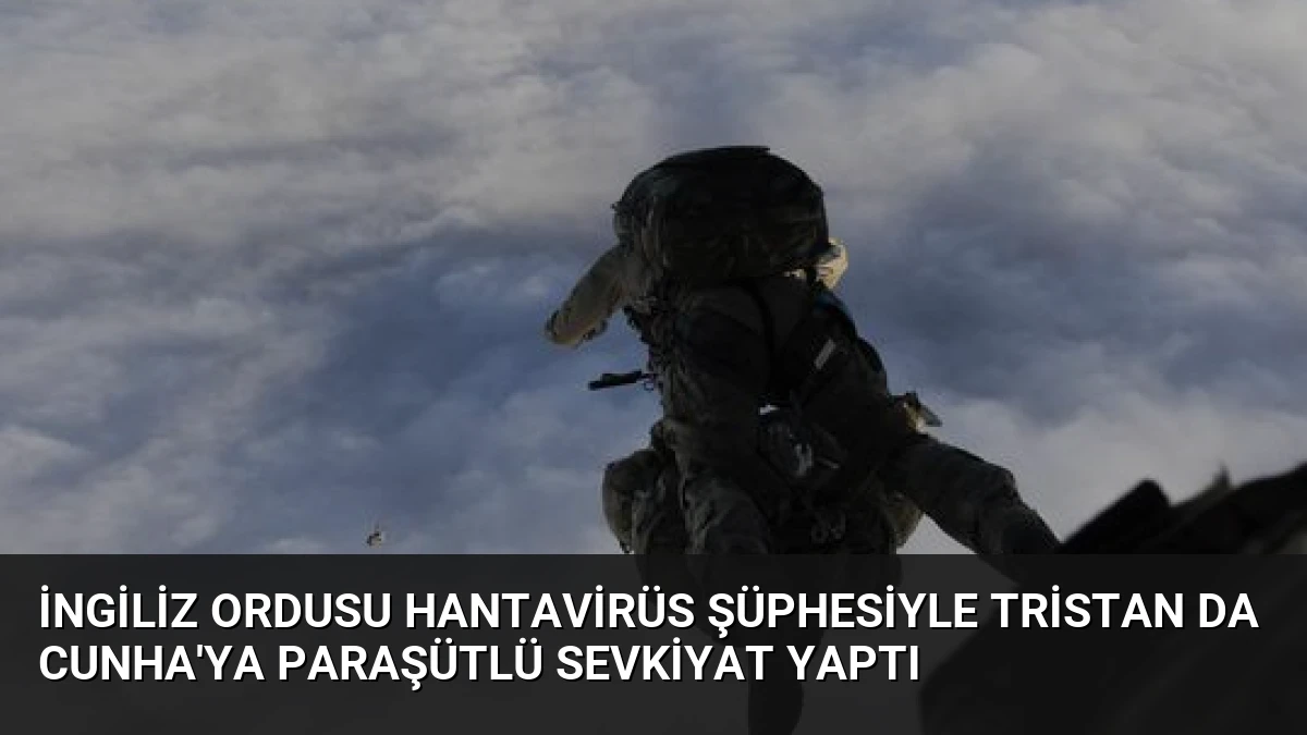 İngiliz Ordusu Hantavirüs Şüphesiyle Tristan da Cunha’ya Paraşütlü Sevkiyat Yaptı