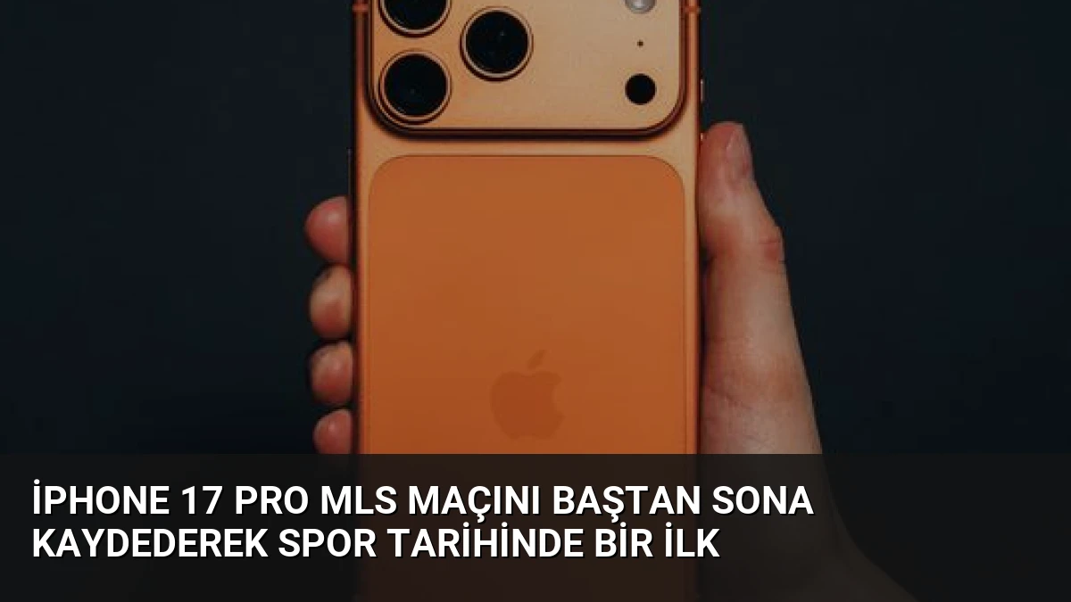 iPhone 17 Pro MLS Maçını Baştan Sona Kaydederek Spor Tarihinde Bir İlk