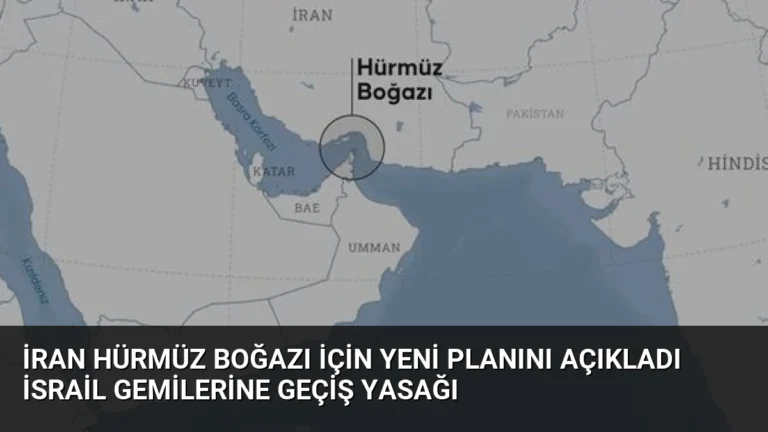 İran Hürmüz Boğazı İçin Yeni Planını Açıkladı İsrail Gemilerine Geçiş Yasağı