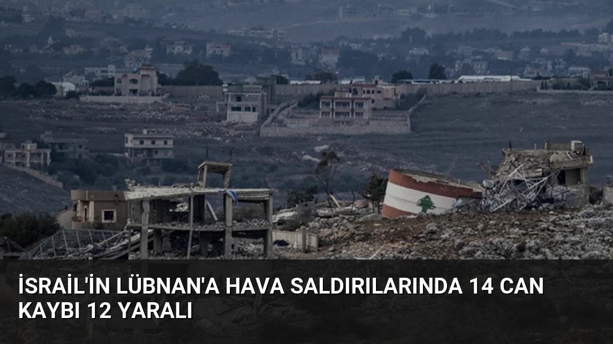 İsrail’in Lübnan’a Hava Saldırılarında 14 Can Kaybı 12 Yaralı