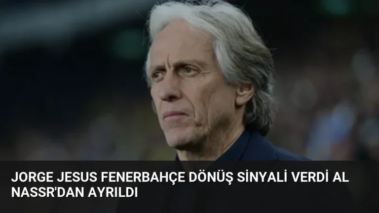 Jorge Jesus Fenerbahçe Dönüş Sinyali Verdi Al Nassr’dan Ayrıldı