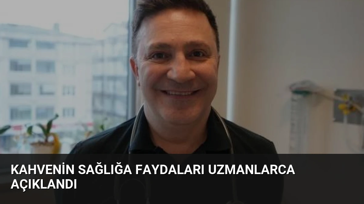 Kahvenin Sağlığa Faydaları Uzmanlarca Açıklandı