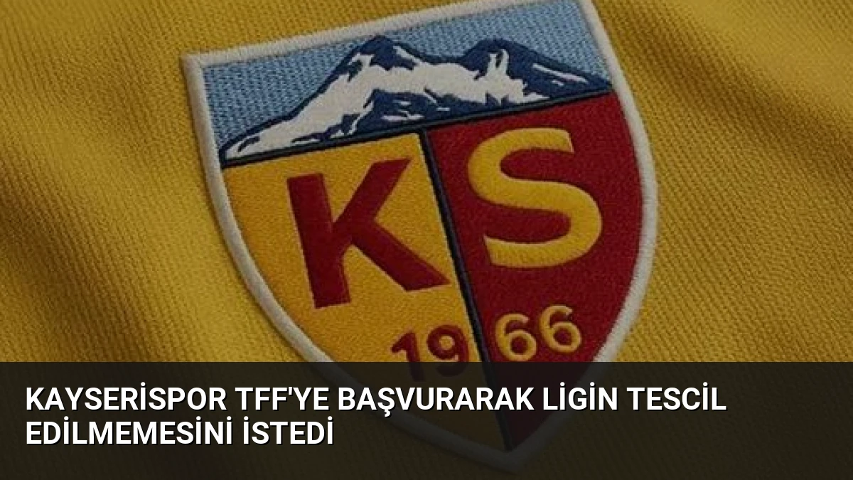 Kayserispor TFF’ye Başvurarak Ligin Tescil Edilmemesini İstedi
