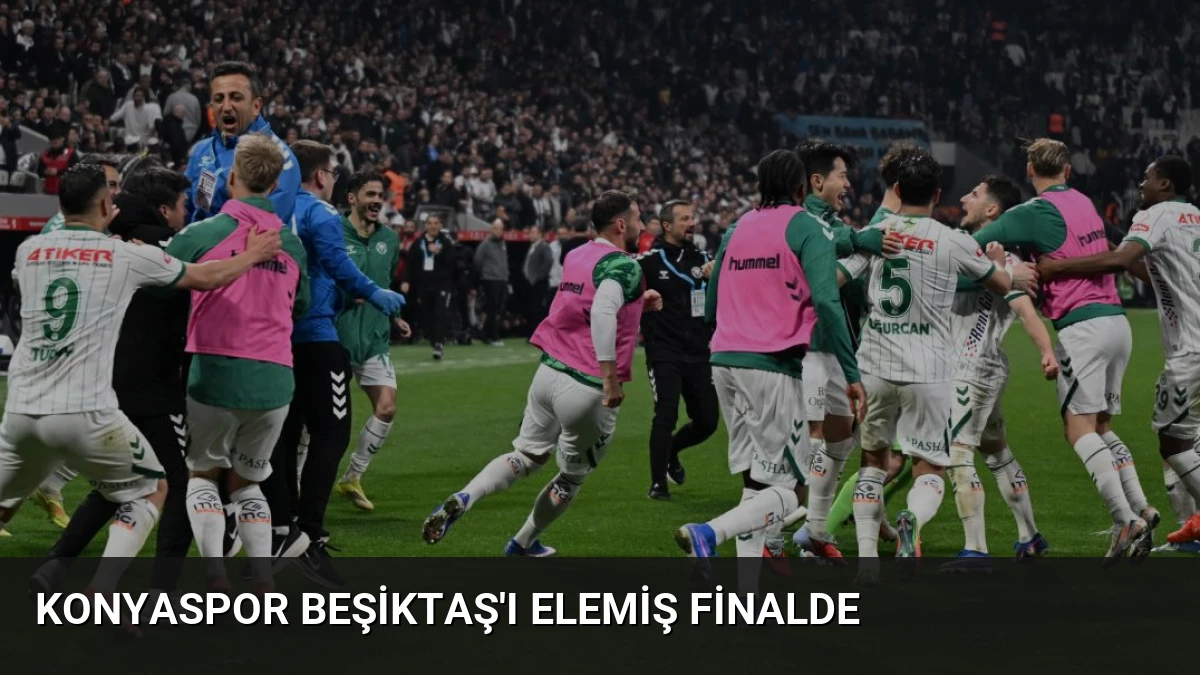 Konyaspor Beşiktaş’ı Elemiş Finalde