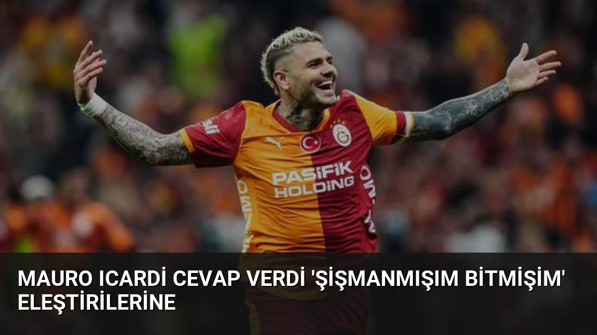 Mauro Icardi Cevap Verdi ‘Şişmanmışım Bitmişim’ Eleştirilerine