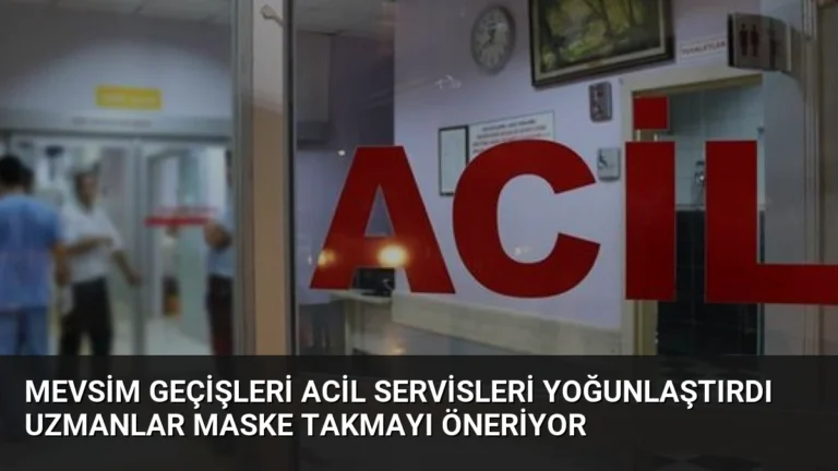 Mevsim Geçişleri Acil Servisleri Yoğunlaştırdı Uzmanlar Maske Takmayı Öneriyor