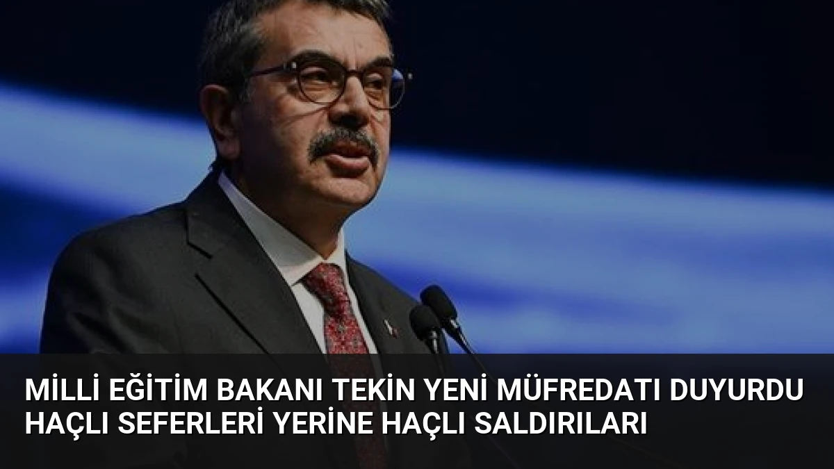 Milli Eğitim Bakanı Tekin Yeni Müfredatı Duyurdu Haçlı Seferleri Yerine Haçlı Saldırıları