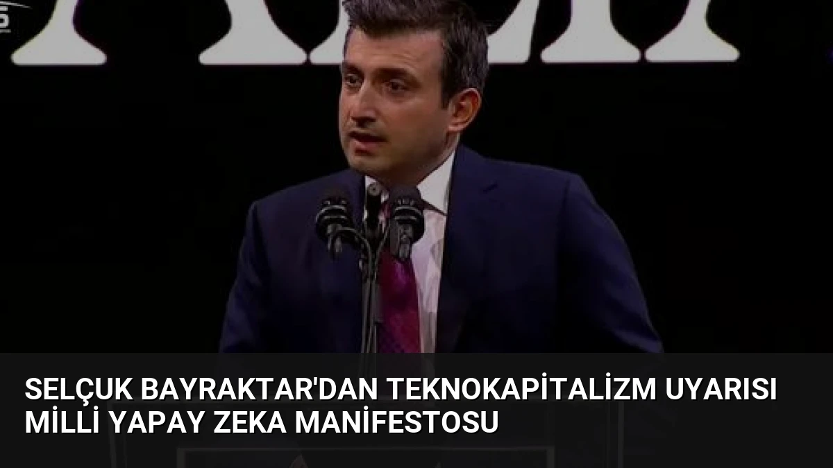 Selçuk Bayraktar’dan Teknokapitalizm Uyarısı Milli Yapay Zeka Manifestosu