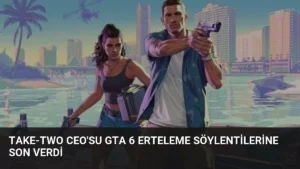 Take-Two CEO’su GTA 6 Erteleme Söylentilerine Son Verdi