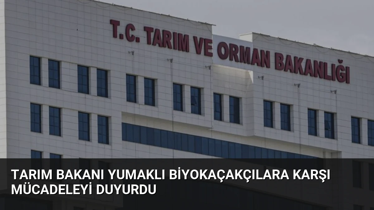 Tarım Bakanı Yumaklı Biyokaçakçılara Karşı Mücadeleyi Duyurdu
