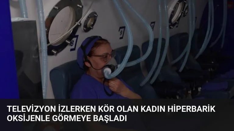 Televizyon İzlerken Kör Olan Kadın Hiperbarik Oksijenle Görmeye Başladı