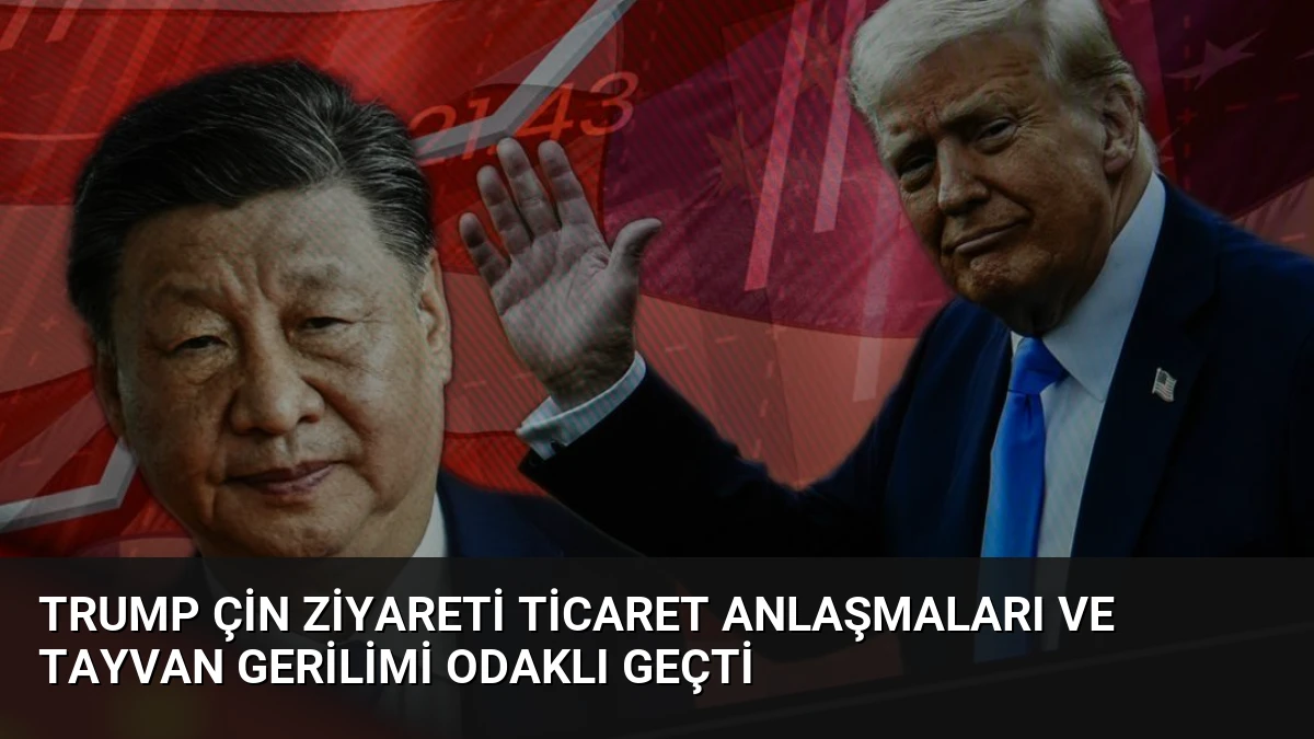 Trump Çin Ziyareti Ticaret Anlaşmaları ve Tayvan Gerilimi Odaklı Geçti