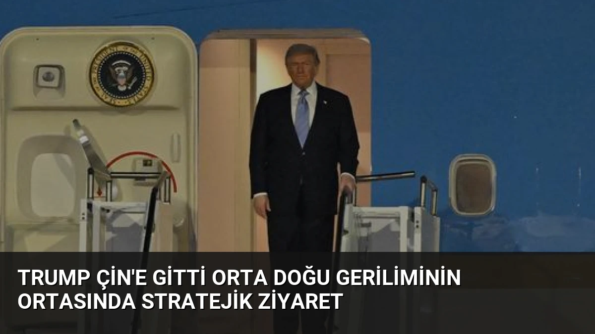 Trump Çin’e Gitti Orta Doğu Geriliminin Ortasında Stratejik Ziyaret
