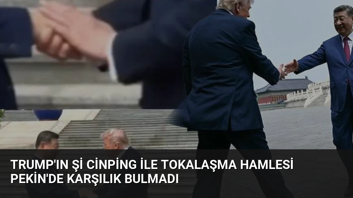 Trump’ın Şi Cinping ile Tokalaşma Hamlesi Pekin’de Karşılık Bulmadı