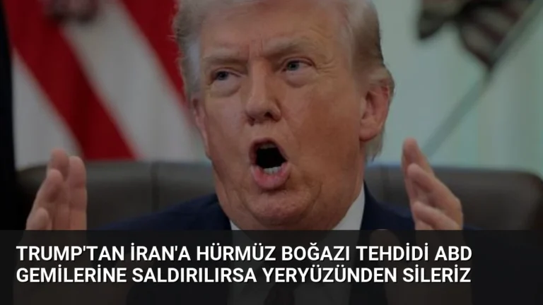 Trump’tan İran’a Hürmüz Boğazı Tehdidi ABD Gemilerine Saldırılırsa Yeryüzünden Sileriz