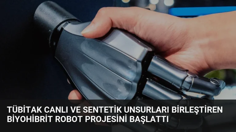 TÜBİTAK Canlı ve Sentetik Unsurları Birleştiren Biyohibrit Robot Projesini Başlattı