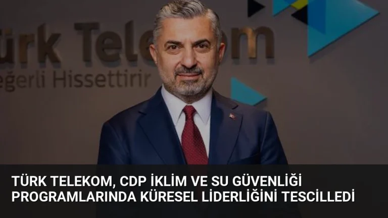 Türk Telekom, CDP İklim ve Su Güvenliği Programlarında Küresel Liderliğini Tescilledi