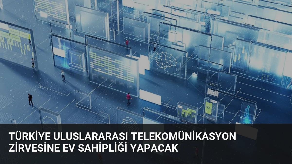 Türkiye Uluslararası Telekomünikasyon Zirvesine Ev Sahipliği Yapacak
