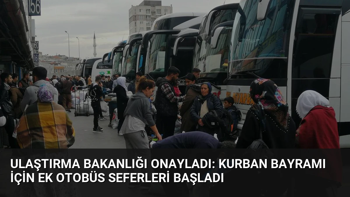 Ulaştırma Bakanlığı Onayladı: Kurban Bayramı İçin Ek Otobüs Seferleri Başladı