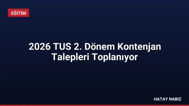 2026 TUS 2. Dönem Kontenjan Talepleri Toplanıyor