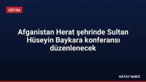 Afganistan Herat şehrinde Sultan Hüseyin Baykara konferansı düzenlenecek