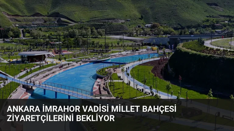 Ankara İmrahor Vadisi Millet Bahçesi Ziyaretçilerini Bekliyor