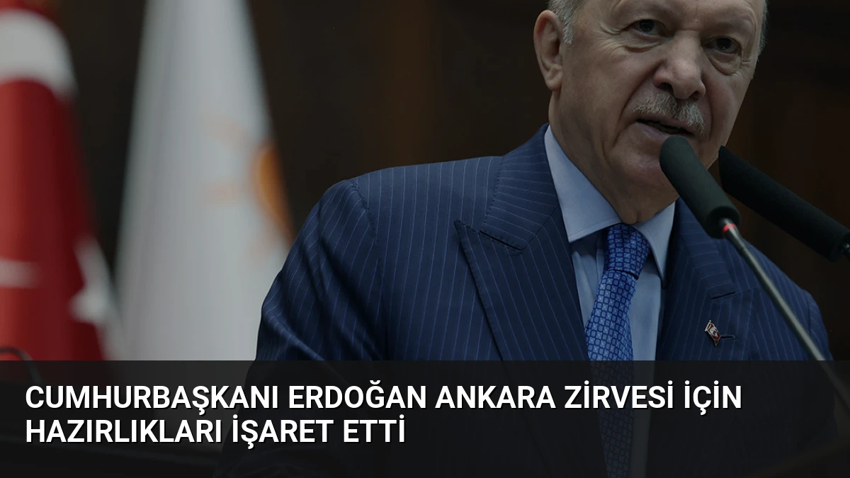 Cumhurbaşkanı Erdoğan Ankara Zirvesi için hazırlıkları işaret etti
