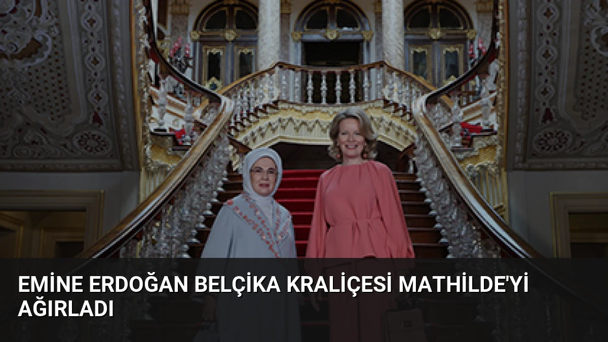 Emine Erdoğan Belçika Kraliçesi Mathilde’yi Ağırladı