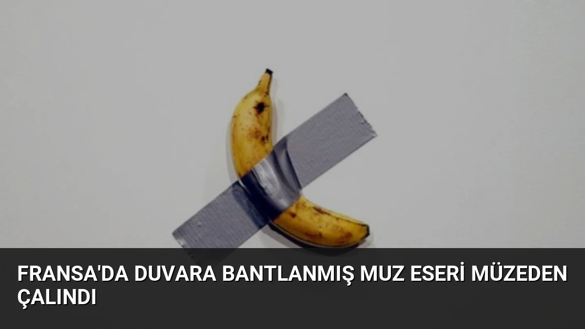 Fransa’da Duvara Bantlanmış Muz Eseri Müzeden Çalındı