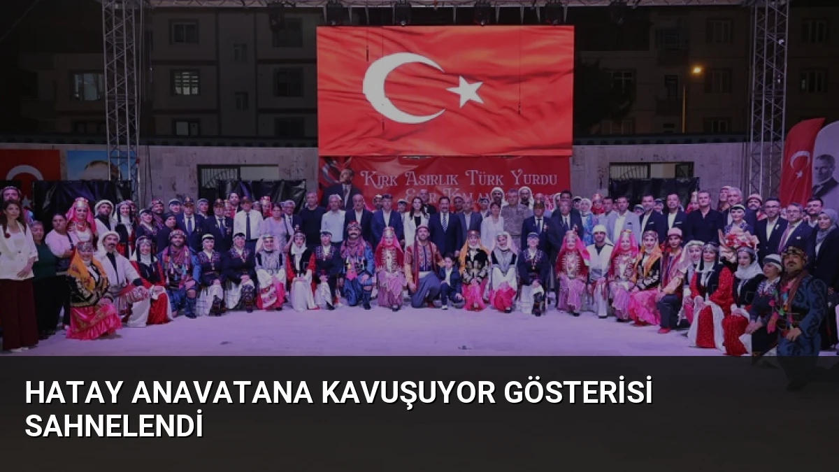Hatay Anavatana Kavuşuyor Gösterisi Sahnelendi
